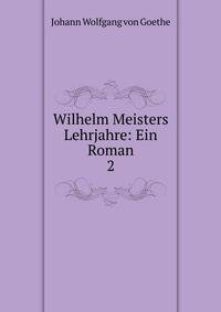 Wilhelm Meisters Lehrjahre: Ein Roman. 2