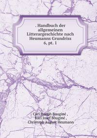. Handbuch der allgemeinen Litterargeschichte nach Heumanns Grundriss. 6, pt. 1