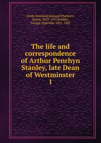 The life and correspondence of Arthur Penrhyn Stanley, late Dean of Westminster. 1