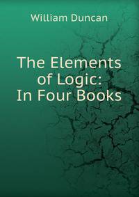 The Elements of Logic: In Four Books .