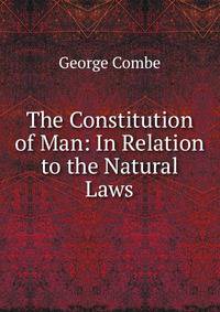 The Constitution of Man: In Relation to the Natural Laws