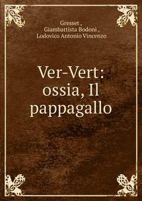 Ver-Vert: ossia, Il pappagallo