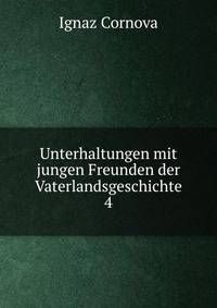 Unterhaltungen mit jungen Freunden der Vaterlandsgeschichte. 4