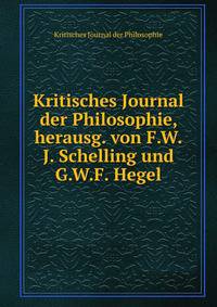 Kritisches Journal der Philosophie, herausg. von F.W.J. Schelling und G.W.F. Hegel
