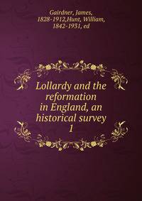 Lollardy and the reformation in England, an historical survey. 1
