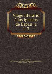Viage literario a las iglesias de Espana. 1-3