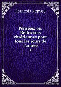 Pens?es: ou, R?flexions chr?tiennes pour tous les jours de l'ann?e