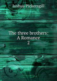 The three brothers: A Romance. 2