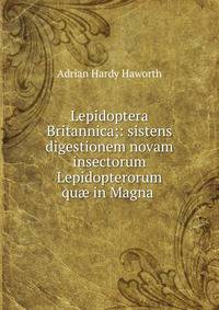 Lepidoptera Britannica;: sistens digestionem novam insectorum Lepidopterorum qu? in Magna .