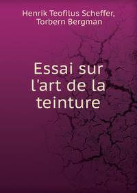 Essai sur l'art de la teinture