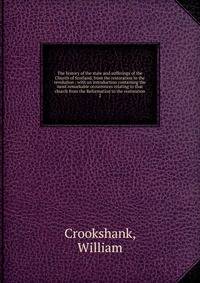 The history of the state and sufferings of the Church of Scotland, from the restoration to the revolution : with an introduction containing the most remarkable occurrences relating to that church from the Reformation to the restoration. 2