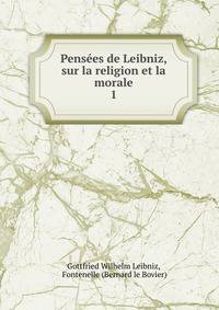 Penses de Leibniz, sur la religion et la morale.. 1