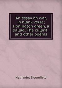 An essay on war, in blank verse; Honington green, a ballad; The culprit . and other poems
