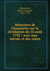 M?moires de Chaumette sur la r?volution du 10 ao?t 1792 : avec une introd. et des notes