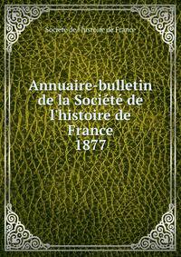 Annuaire-bulletin de la Soci?t? de l'histoire de France