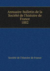 Annuaire-bulletin de la Soci?t? de l'histoire de France
