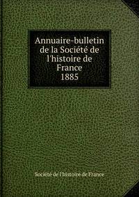 Annuaire-bulletin de la Soci?t? de l'histoire de France