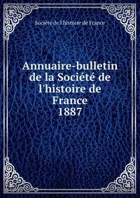 Annuaire-bulletin de la Soci?t? de l'histoire de France
