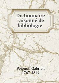 Dictionnaire raisonne? de bibliologie
