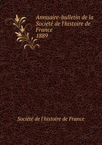 Annuaire-bulletin de la Soci?t? de l'histoire de France
