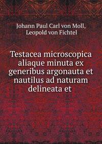 Testacea microscopica aliaque minuta ex generibus argonauta et nautilus ad naturam delineata et .