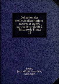 Collection des meilleurs dissertations, notices et trait?s particuliers relatifs ? l'histoire de France