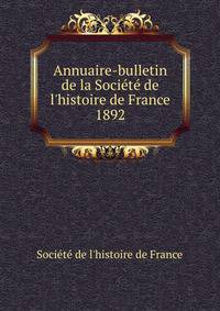 Annuaire-bulletin de la Soci?t? de l'histoire de France