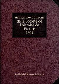 Annuaire-bulletin de la Soci?t? de l'histoire de France