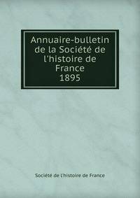 Annuaire-bulletin de la Soci?t? de l'histoire de France