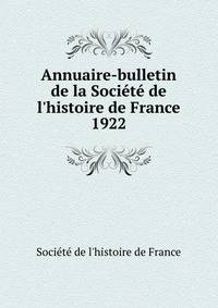 Annuaire-bulletin de la Soci?t? de l'histoire de France