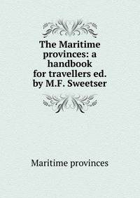 The Maritime provinces: a handbook for travellers ed. by M.F. Sweetser.