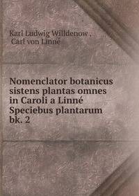 Nomenclator botanicus sistens plantas omnes in Caroli a Linn Speciebus plantarum. bk. 2