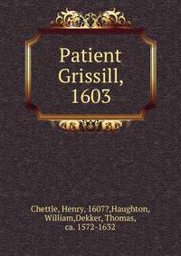 Patient Grissill, 1603