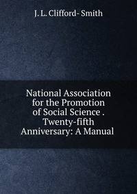 National Association for the Promotion of Social Science . Twenty-fifth Anniversary: A Manual .