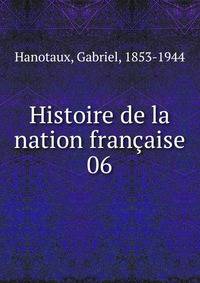 Histoire de la nation franaise. 06