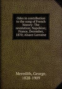 Odes in contribution to the song of French history: The revolution; Napol?on; France, December, 1870; Alsace-Lorraine