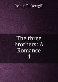 The three brothers: A Romance. 4