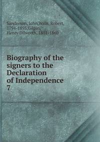 Biography of the signers to the Declaration of Independence. 7