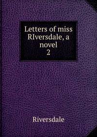 Letters of miss RIversdale, a novel. 2