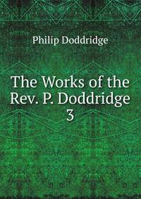 The Works of the Rev. P. Doddridge. 3