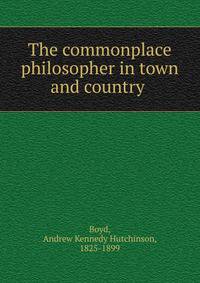 The commonplace philosopher in town and country