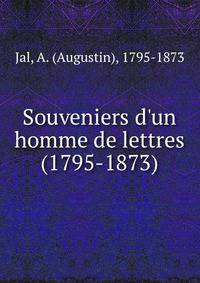 Souveniers d'un homme de lettres (1795-1873)