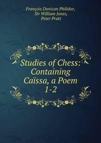 Studies of Chess: Containing Cassa, a Poem. 1-2