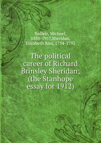 The political career of Richard Brinsley Sheridan; (the Stanhope essay for 1912)