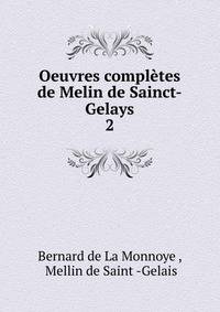 Oeuvres compltes de Melin de Sainct-Gelays. 2