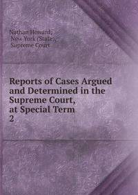 Reports of Cases Argued and Determined in the Supreme Court, at Special Term .. 2