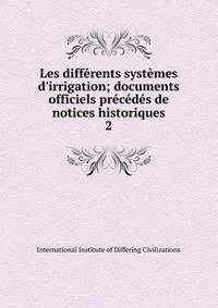 Les diff?rents syst?mes d'irrigation; documents officiels pr?c?d?s de notices historiques