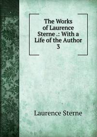 The Works of Laurence Sterne .: With a Life of the Author. 3