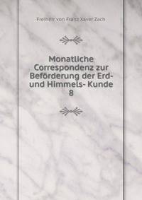 Monatliche Correspondenz zur Befrderung der Erd- und Himmels- Kunde. 8