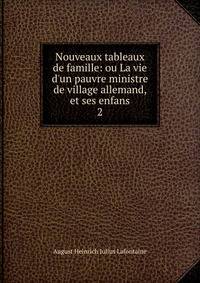 Nouveaux tableaux de famille: ou La vie d'un pauvre ministre de village allemand, et ses enfans